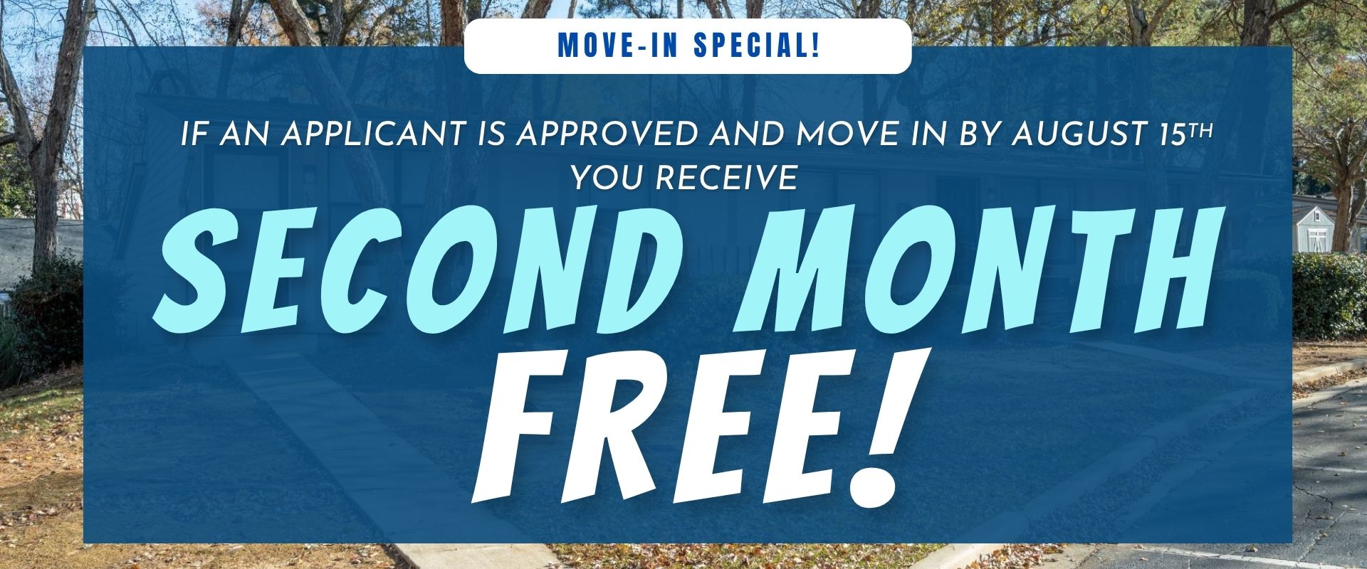 if an applicant is approved and move in by August 15th we will give second month free rent.